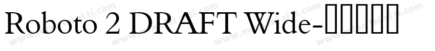 Roboto 2 DRAFT Wide字体转换